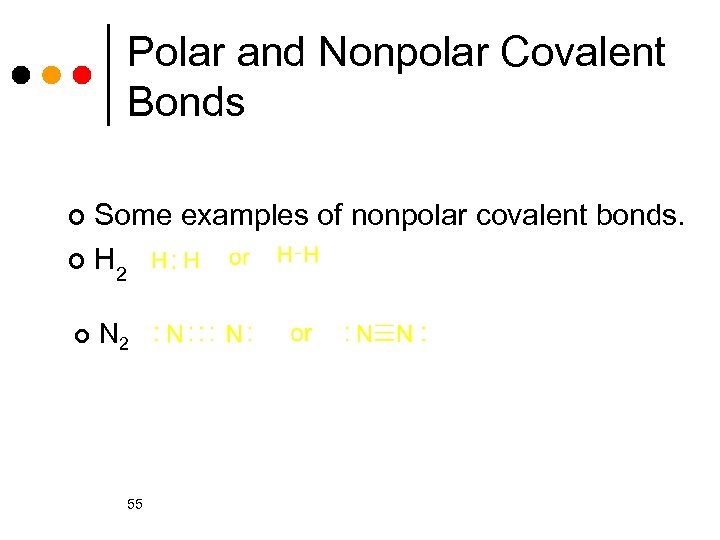 Polar and Nonpolar Covalent Bonds Some examples of nonpolar covalent bonds. ¢H 2 ¢