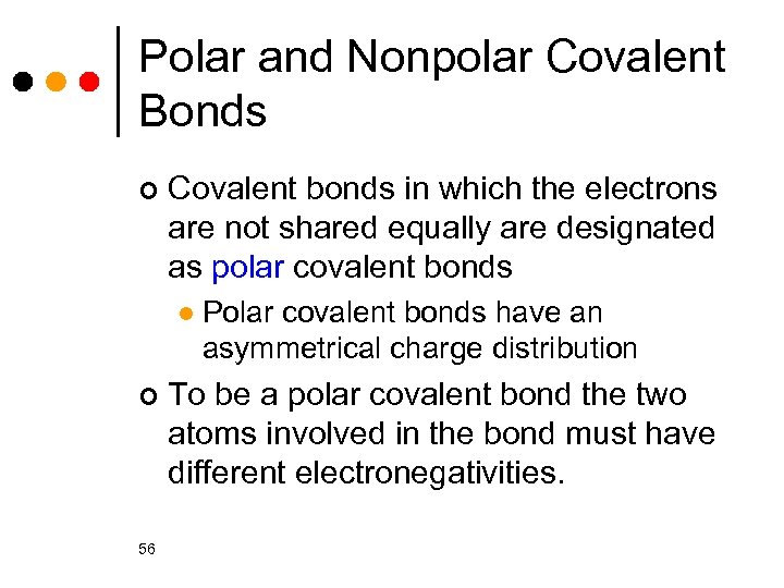 Polar and Nonpolar Covalent Bonds ¢ Covalent bonds in which the electrons are not