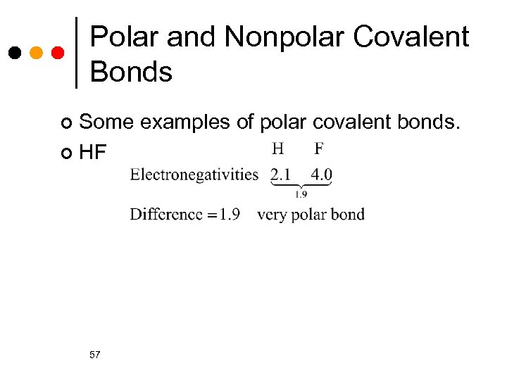 Polar and Nonpolar Covalent Bonds Some examples of polar covalent bonds. ¢ HF ¢
