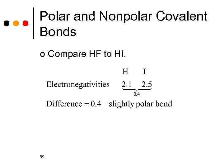 Polar and Nonpolar Covalent Bonds ¢ 59 Compare HF to HI. 