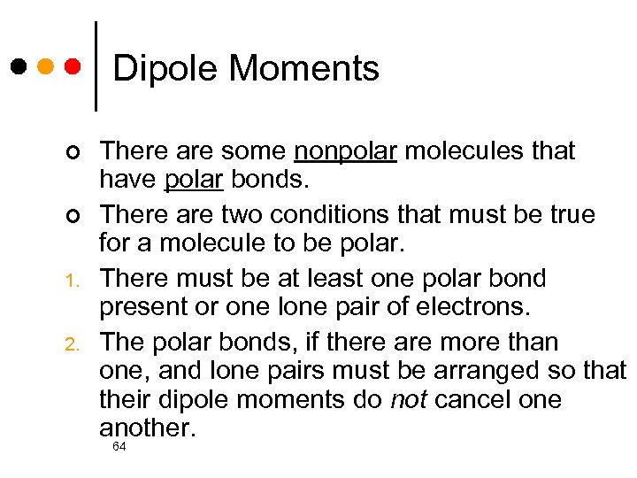 Dipole Moments ¢ ¢ 1. 2. There are some nonpolar molecules that have polar