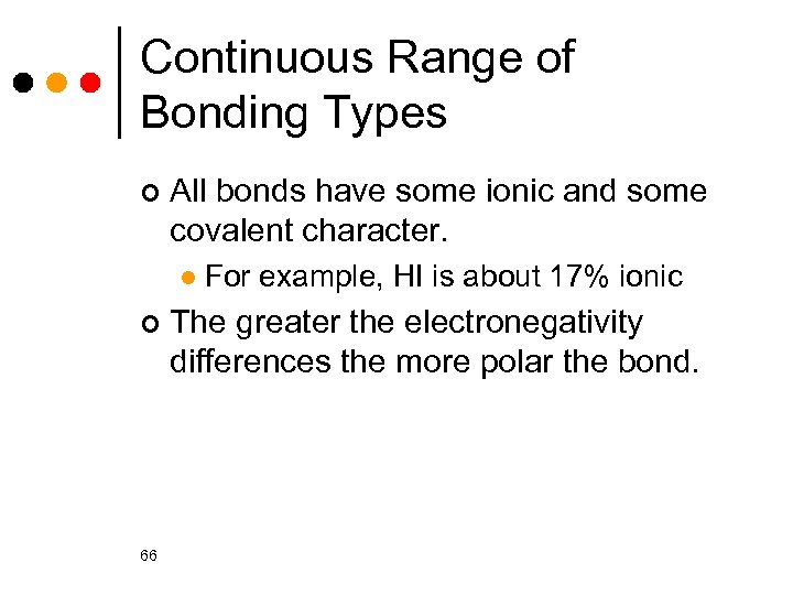 Continuous Range of Bonding Types ¢ All bonds have some ionic and some covalent