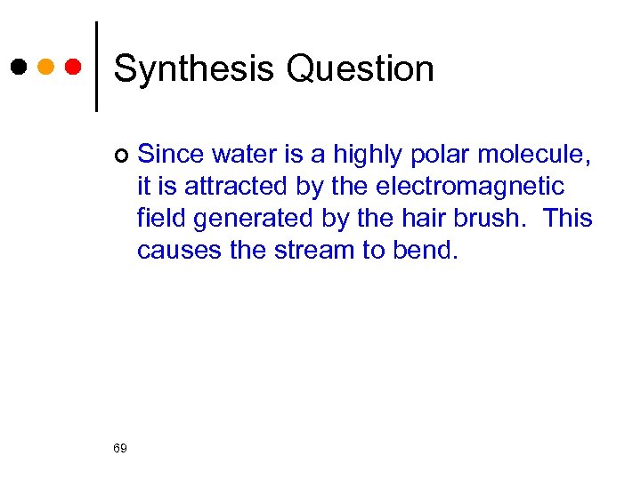 Synthesis Question ¢ 69 Since water is a highly polar molecule, it is attracted