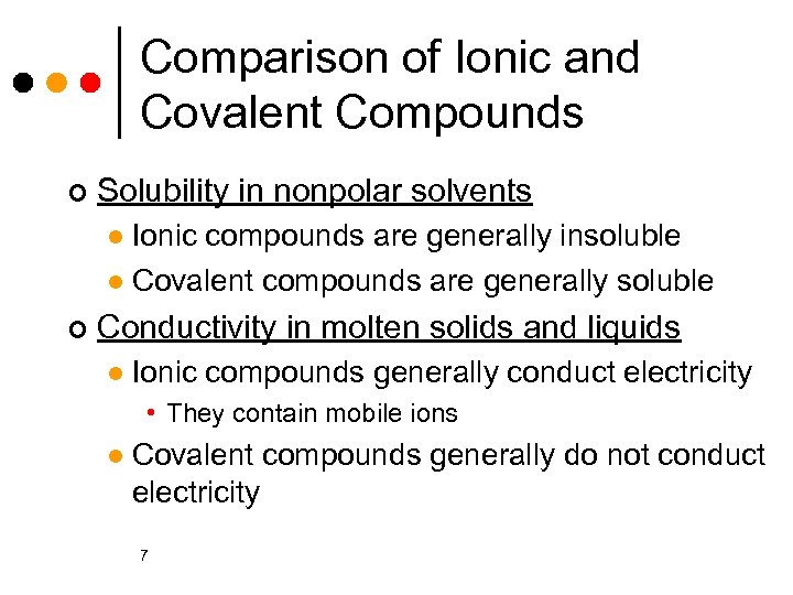 Comparison of Ionic and Covalent Compounds ¢ Solubility in nonpolar solvents Ionic compounds are