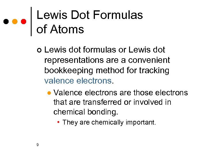 Lewis Dot Formulas of Atoms ¢ Lewis dot formulas or Lewis dot representations are