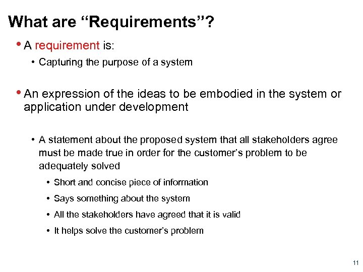 What are “Requirements”? • A requirement is: • Capturing the purpose of a system