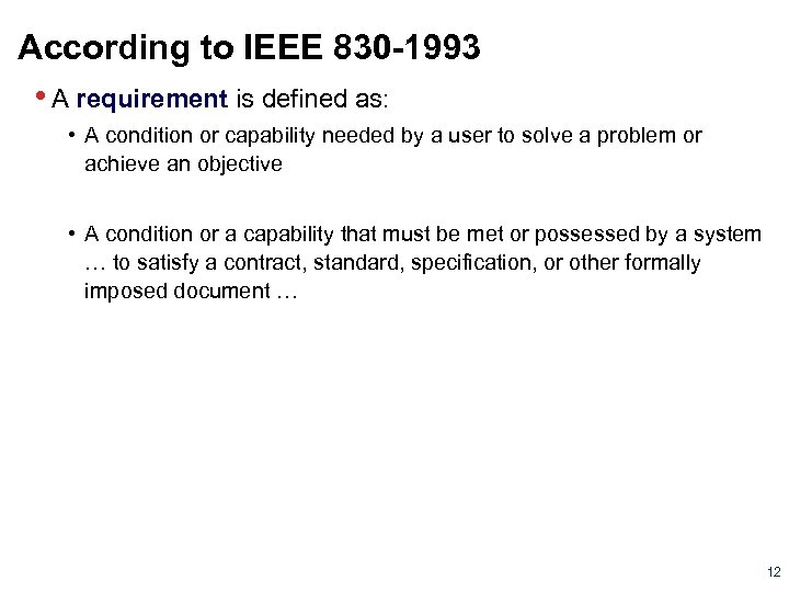 According to IEEE 830 -1993 • A requirement is defined as: • A condition