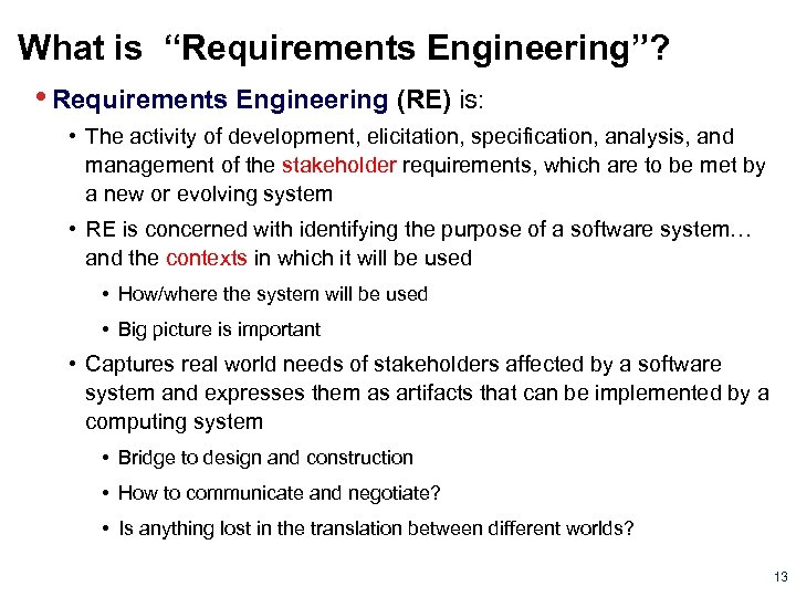 What is “Requirements Engineering”? • Requirements Engineering (RE) is: • The activity of development,