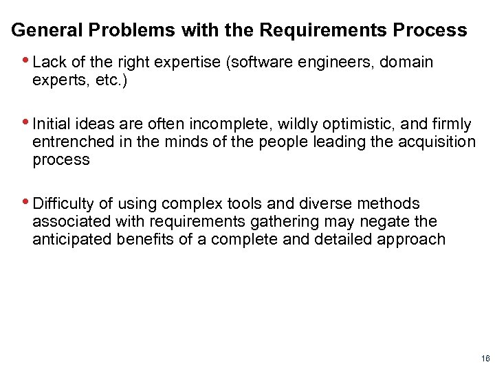 General Problems with the Requirements Process • Lack of the right expertise (software engineers,