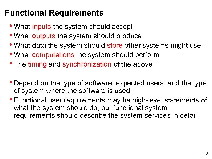 Functional Requirements • What inputs the system should accept • What outputs the system