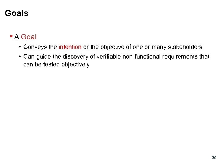 Goals • A Goal • Conveys the intention or the objective of one or