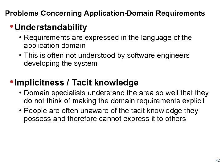 Problems Concerning Application-Domain Requirements • Understandability • Requirements are expressed in the language of