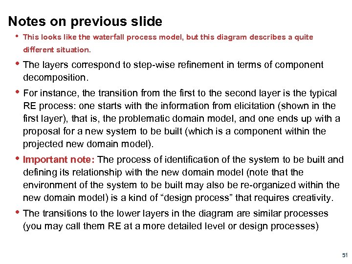 Notes on previous slide • This looks like the waterfall process model, but this