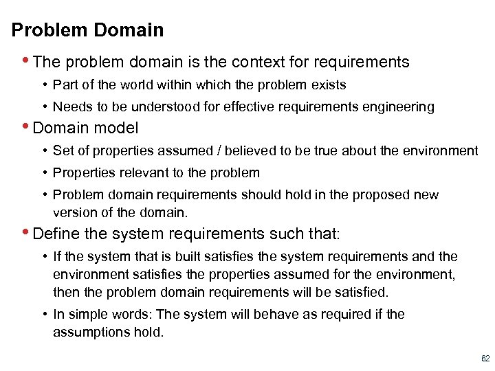 Problem Domain • The problem domain is the context for requirements • Part of