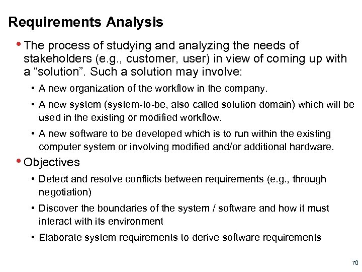 Requirements Analysis • The process of studying and analyzing the needs of stakeholders (e.