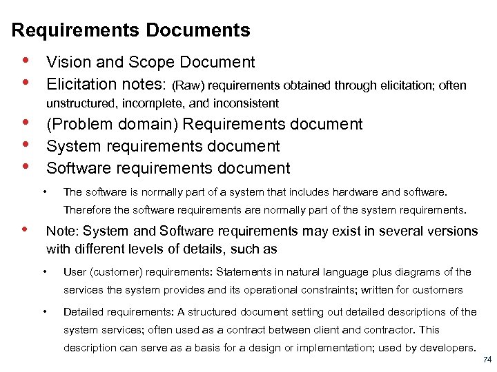 Requirements Documents • • • Vision and Scope Document Elicitation notes: (Raw) requirements obtained