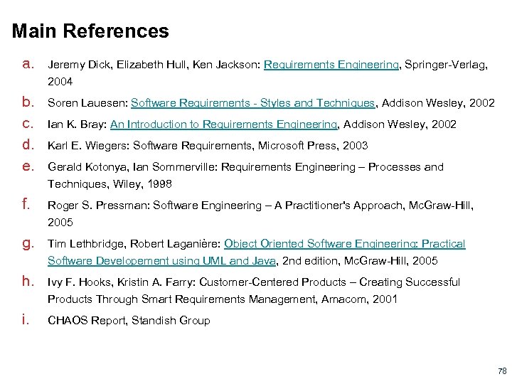 Main References a. Jeremy Dick, Elizabeth Hull, Ken Jackson: Requirements Engineering, Springer-Verlag, 2004 b.