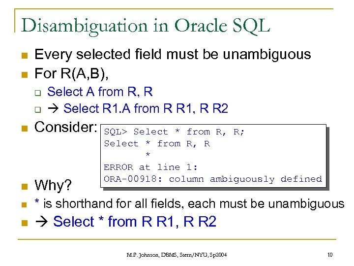 Disambiguation in Oracle SQL n n Every selected field must be unambiguous For R(A,