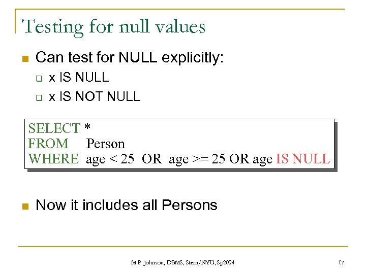Testing for null values n Can test for NULL explicitly: q q x IS