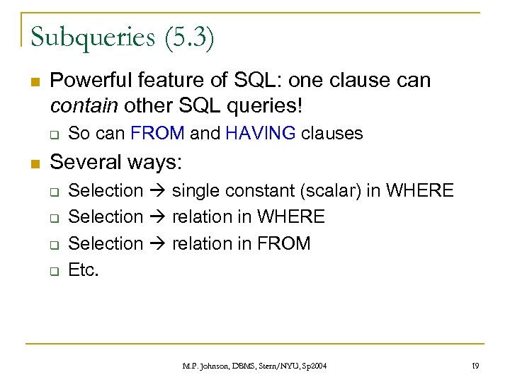 Subqueries (5. 3) n Powerful feature of SQL: one clause can contain other SQL