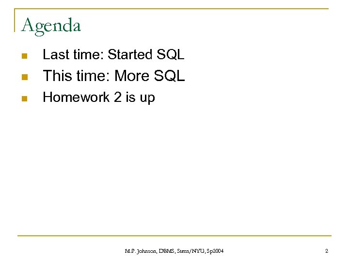 Agenda n Last time: Started SQL n This time: More SQL n Homework 2
