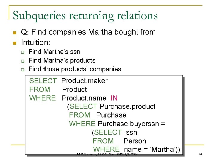 Subqueries returning relations n n Q: Find companies Martha bought from Intuition: q q