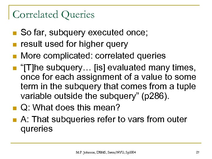 Correlated Queries n n n So far, subquery executed once; result used for higher