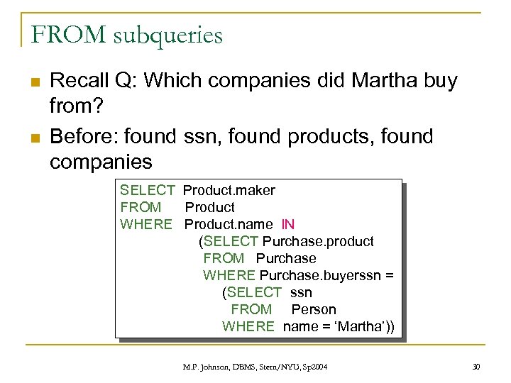 FROM subqueries n n Recall Q: Which companies did Martha buy from? Before: found
