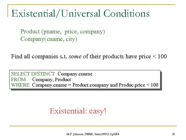Existential/Universal Conditions Product (pname, price, company) Company(cname, city) Find all companies s. t. some