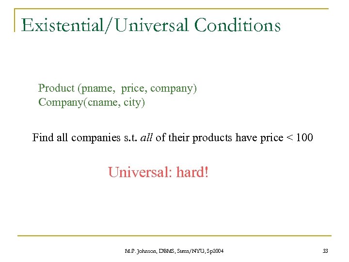 Existential/Universal Conditions Product (pname, price, company) Company(cname, city) Find all companies s. t. all