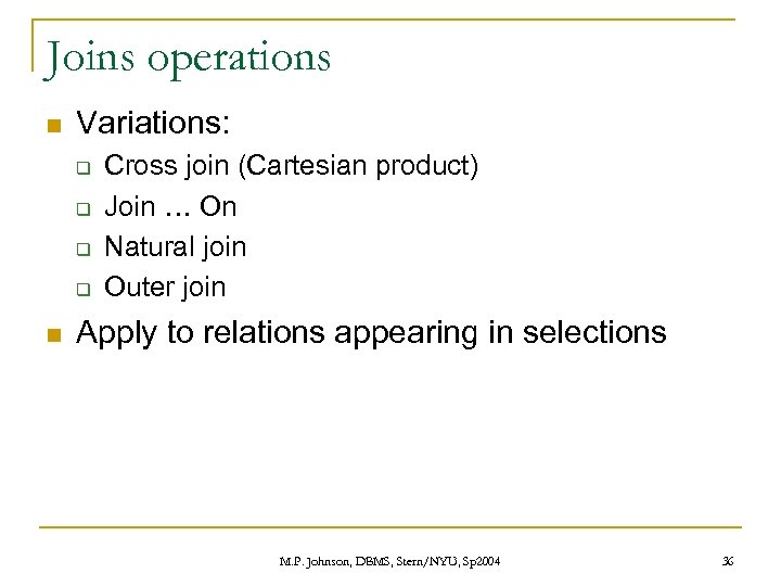 Joins operations n Variations: q q n Cross join (Cartesian product) Join … On