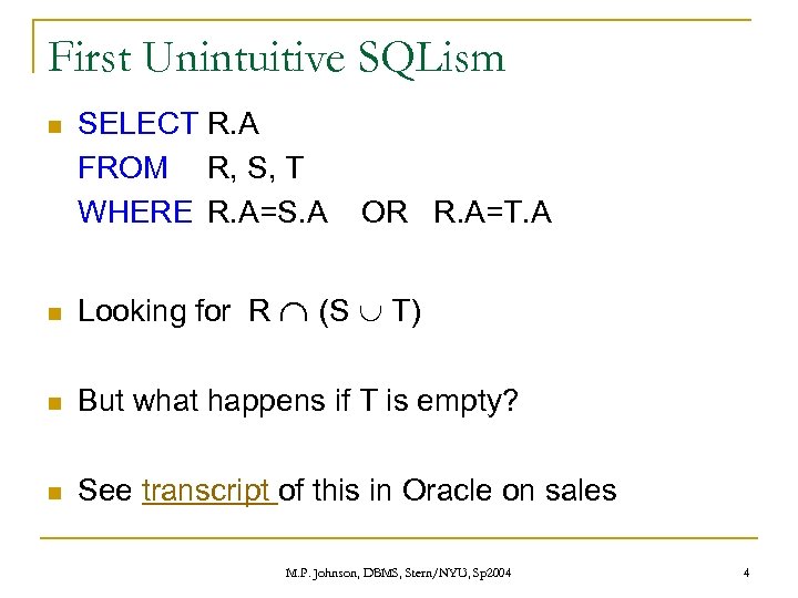 First Unintuitive SQLism n SELECT R. A FROM R, S, T WHERE R. A=S.