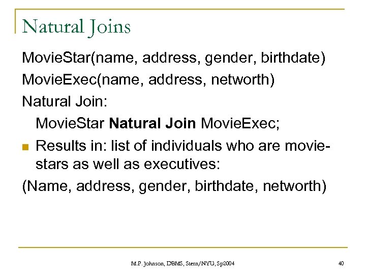 Natural Joins Movie. Star(name, address, gender, birthdate) Movie. Exec(name, address, networth) Natural Join: Movie.