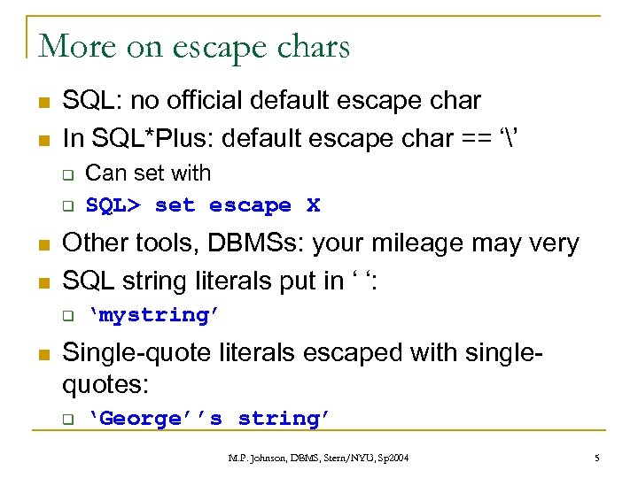 More on escape chars n n SQL: no official default escape char In SQL*Plus: