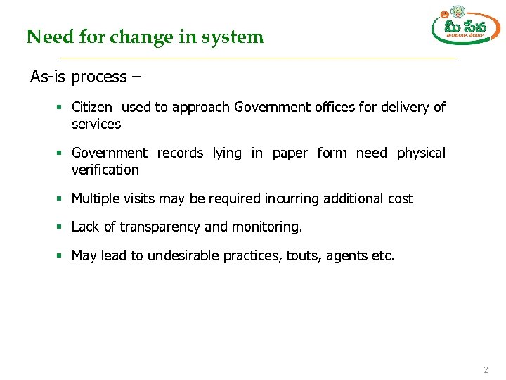 Need for change in system As-is process – § Citizen used to approach Government