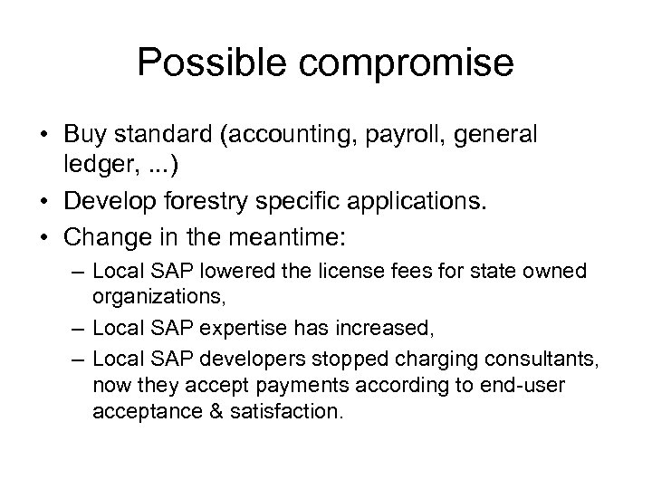 Possible compromise • Buy standard (accounting, payroll, general ledger, . . . ) •