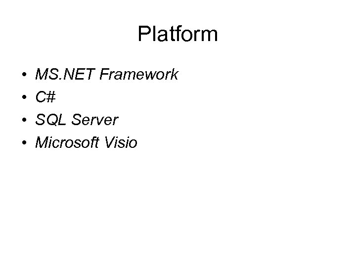 Platform • • MS. NET Framework C# SQL Server Microsoft Visio 