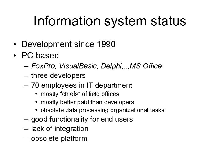 Information system status • Development since 1990 • PC based – Fox. Pro, Visual.