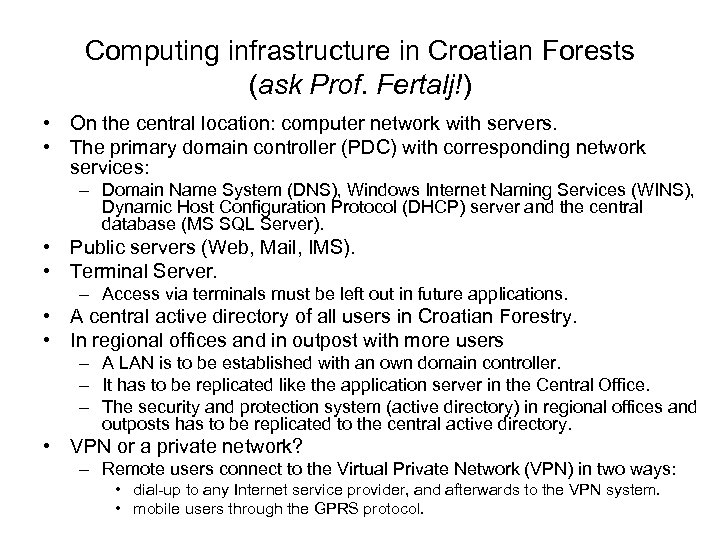 Computing infrastructure in Croatian Forests (ask Prof. Fertalj!) • On the central location: computer