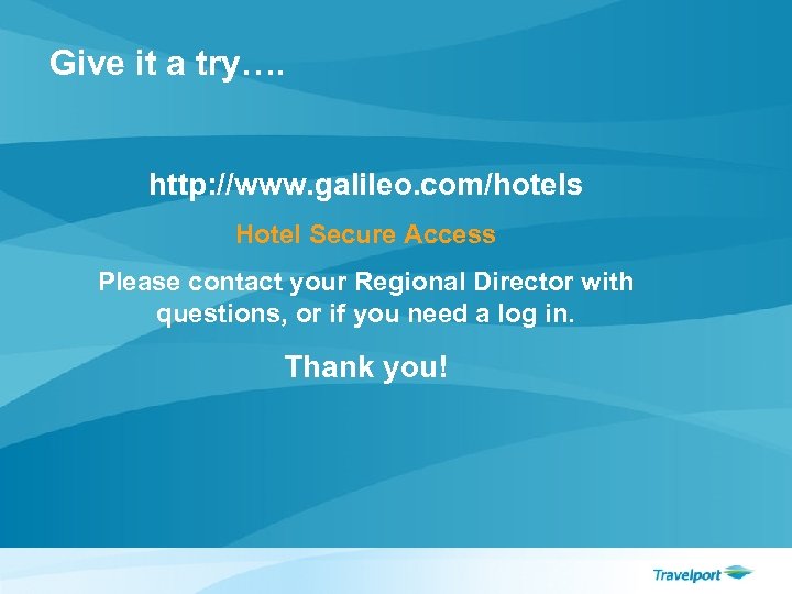Give it a try…. http: //www. galileo. com/hotels Hotel Secure Access Please contact your