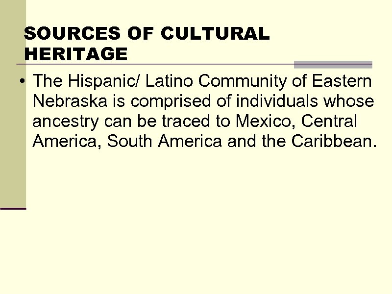 SOURCES OF CULTURAL HERITAGE • The Hispanic/ Latino Community of Eastern Nebraska is comprised
