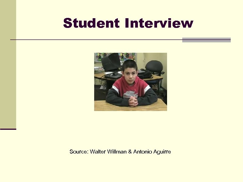 Student Interview Source: Walter Willman & Antonio Aguirre 