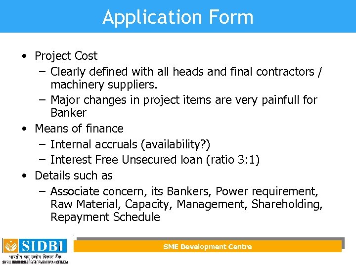 Application Form • Project Cost – Clearly defined with all heads and final contractors