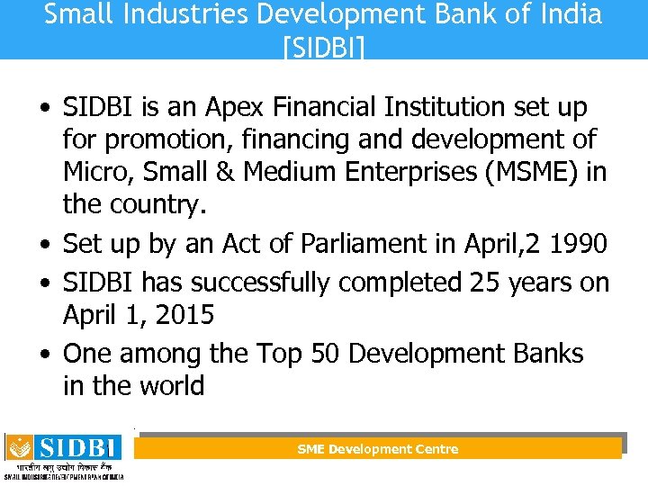 Small Industries Development Bank of India [SIDBI] • SIDBI is an Apex Financial Institution