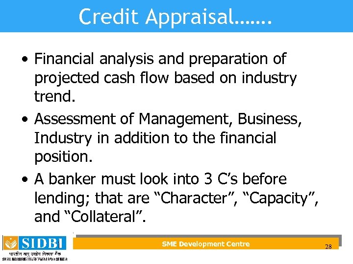 Credit Appraisal……. • Financial analysis and preparation of projected cash flow based on industry