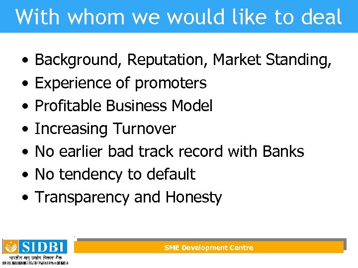 With whom we would like to deal • • Background, Reputation, Market Standing, Experience