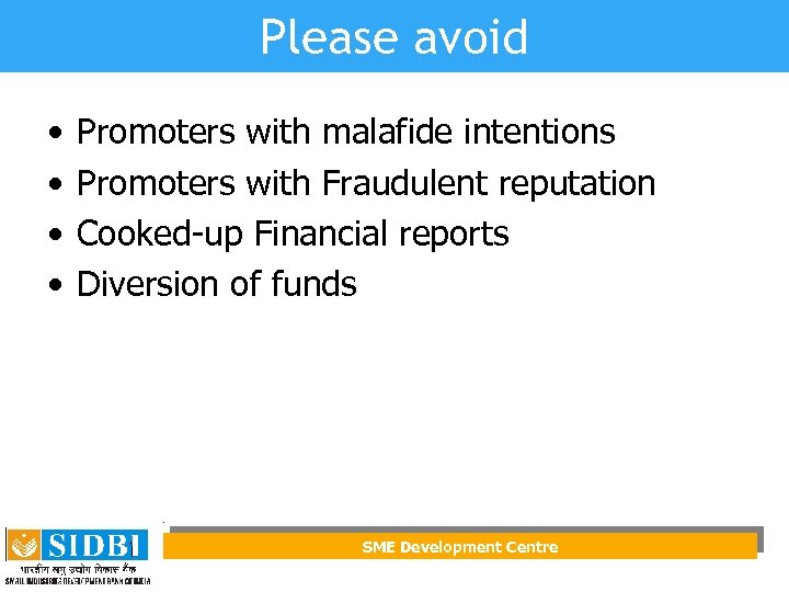 Please avoid • • Promoters with malafide intentions Promoters with Fraudulent reputation Cooked-up Financial