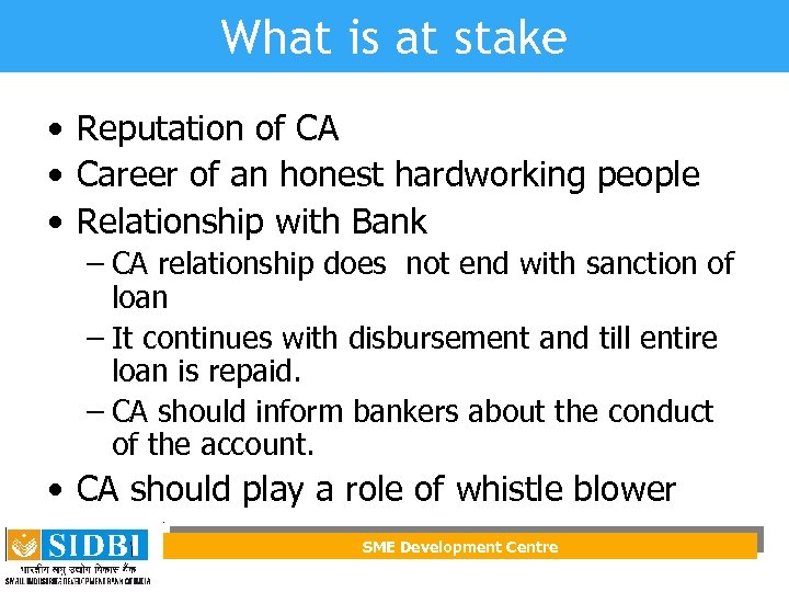 What is at stake • Reputation of CA • Career of an honest hardworking
