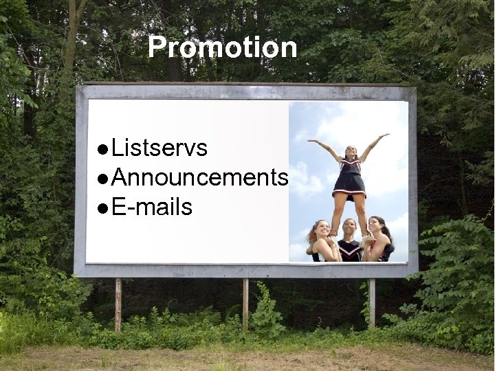 Promotion ●Listservs ●Announcements ●E-mails 