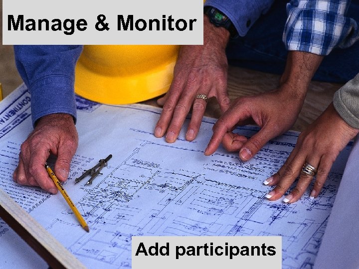 Manage & Monitor Add participants 